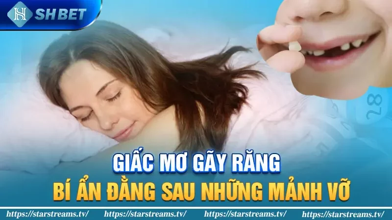 Mơ thấy gãy răng: Bí mật ẩn sau giấc mơ và điềm báo bất ngờ. 2 Giấc mơ gãy răng: Bí ẩn đằng sau những mảnh vỡ