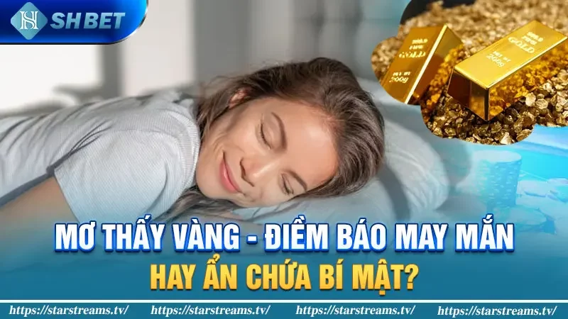 Giấc mộng vàng: Điềm báo thịnh vượng bất ngờ? 1 Mơ thấy vàng - Điềm báo may mắn hay ẩn chứa bí mật?